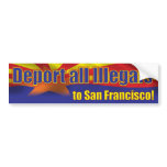 Deport all Illegals to San Francisco Bumper Stickers