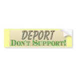 Deport Don't Support Bumper Stickers