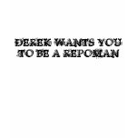 DEREK WANTS YOU TO BE A REPOMAN t-shirts
