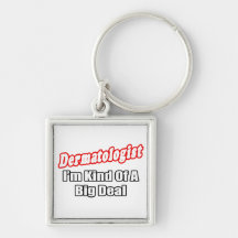 Dermatologist...Big Deal Keychains