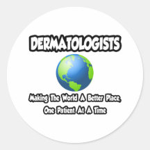 Dermatologists...Making the World a Better Place Sticker
