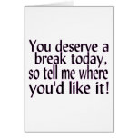 Deserve A Break Card
