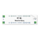 design, I Need the Mone... Bumper Sticker