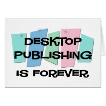 Desktop Publishing Is Forever Greeting Cards