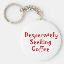 Desperately Seeking Coffee Keychain