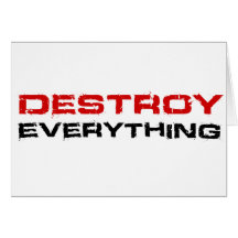 Destroy Everything Greeting Card