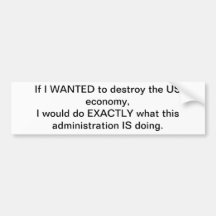 Destroying US Economy Bumper Stickers