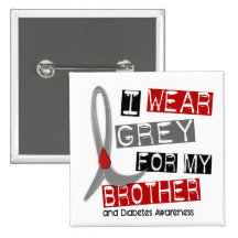 Diabetes I Wear Grey For My Brother 37 Pinback Button