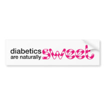 Diabetics are naturally sweet bumper sticker