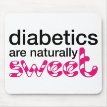 Diabetics are naturally sweet mouse pad