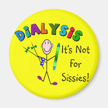 Dialysis "It's Not For Sissies" Magnets