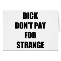 Dick Don't Pay for Strange Card
