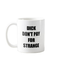 Dick Don't Pay for Strange Mugs