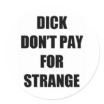 Dick Don't Pay for Strange