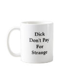 DickDon't PayFor Strange Coffee Mug