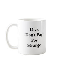 DickDon't PayFor Strange Coffee Mug