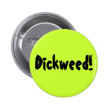 Dickweed! Pinback Button