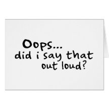 Did I Say That Out Loud? Greeting Card