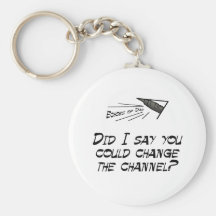 Did I say you could change the channel? Key Chain