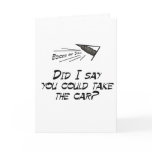 Did I say you could drive the car? Card