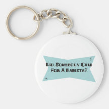 Did Somebody Call For A Barista Key Chain