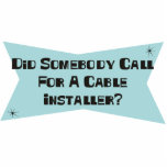 Did Somebody Call For A Cable Installer Acrylic Cut Out