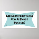 Did Somebody Call For A Chess Player Poster