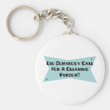 Did Somebody Call For A Cleaning Person Keychain