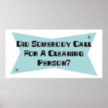 Did Somebody Call For A Cleaning Person Posters
