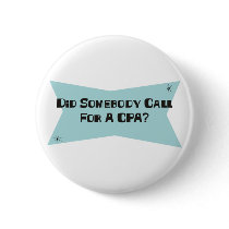 Did Somebody Call For A CPA Pinback Button