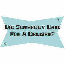 Did Somebody Call For A Cruiser Photo Cutout