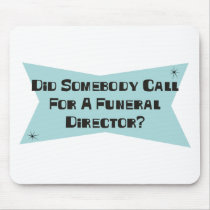 Did Somebody Call For A Funeral Director Mouse Pads