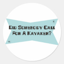 Did Somebody Call For A Kayaker Stickers