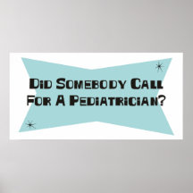 Did Somebody Call For A Pediatrician Poster