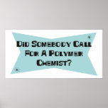 Did Somebody Call For A Polymer Chemist Print