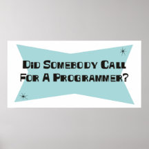 Did Somebody Call For A Programmer Posters