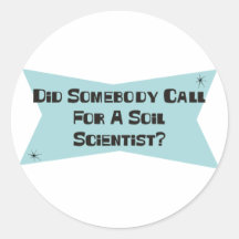 Did Somebody Call For A Soil Scientist Round Stickers