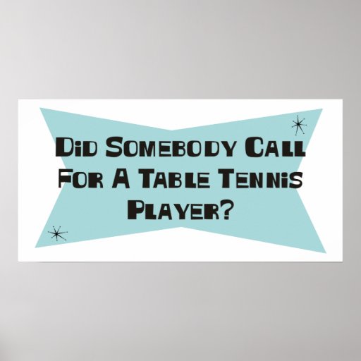 Did Somebody Call For A Table Tennis Player Print