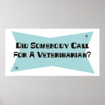 Did Somebody Call For A Veterinarian Posters