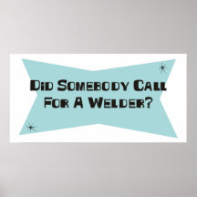 Did Somebody Call For A Welder Print