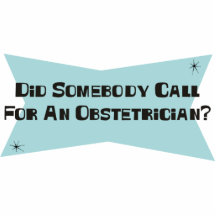 Did Somebody Call For An Obstetrician Acrylic Cut Out