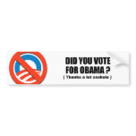 Did you vote for Obama - Thanks a lot asshole Bumper Sticker
