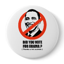 Did you vote for Obama - Thanks a lot asshole Pinback Buttons