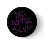 DIE YUPPIE SCUM buttons