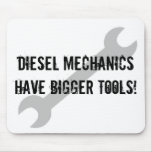 Diesel Mechanics Have Bigger Tools! Mousepad
