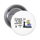 Diet Is Die With A T Pinback Button
