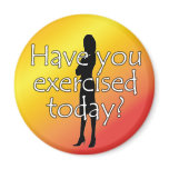 Diet Motivation Magnet, Have you Exercised Today? magnets