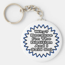 Dietician...Because I Said So Keychains