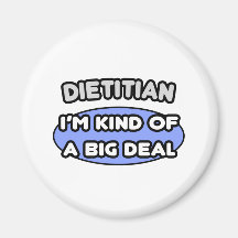 Dietician...Kind of a Big Deal Magnets