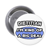Dietician...Kind of a Big Deal Pinback Buttons